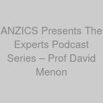 ANZICS Presents The Experts Podcast Series – Prof David Menon
